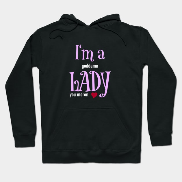 I'm a goddamn Lady Hoodie by schlag.art